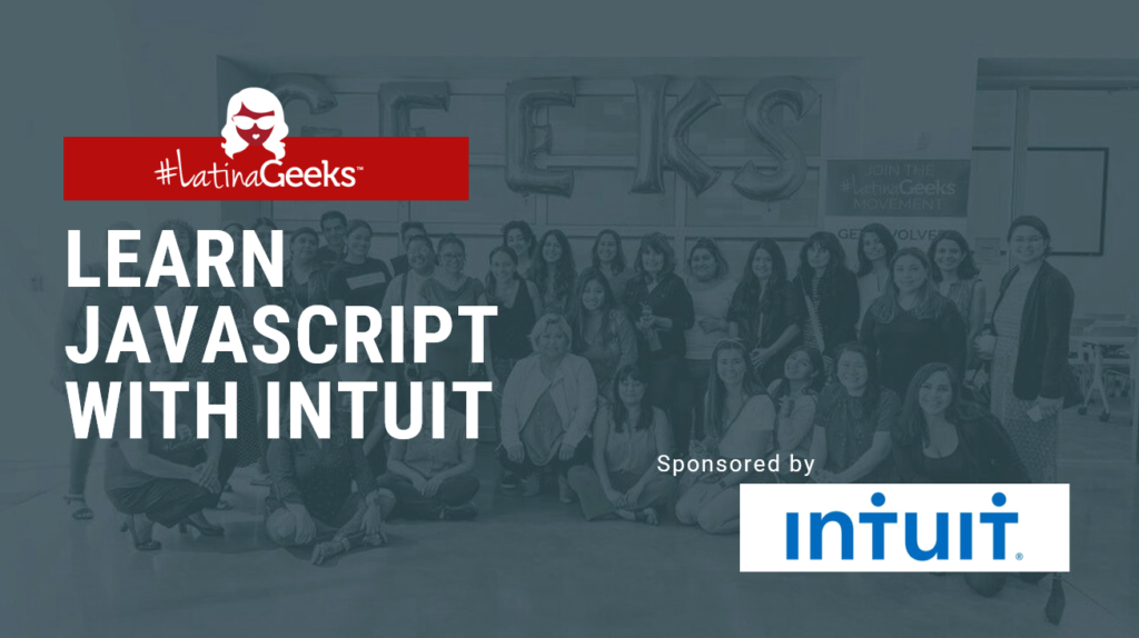 #LatinaGeeks partnered with Intuit on Thursday, August 26th to present an enriching virtual opportunity for Latinas to learn JavaScript. 